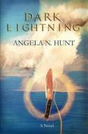 Dark Lightning di Angela N Hunt edito da Hunt Press