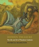 Hidden Treasure: The Life and Art of Theodore Czebotar di Patricia Hamilton edito da Borderland Books