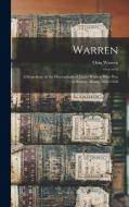 Warren; a Genealogy of the Descendants of James Warren who was in Kittery, Maine, 1652-1656 di Orin Warren edito da LEGARE STREET PR