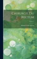 Chirurgie Du Rectum; Volume 2 di Edouard André Quénu edito da LEGARE STREET PR