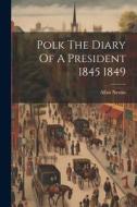 Polk The Diary Of A President 1845 1849 di Allan Nevins edito da LEGARE STREET PR