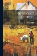 History of Detroit di Paul Leake edito da LEGARE STREET PR