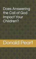 Does Answering The Call Of God Impact Your Children? di Peart Donald Peart edito da Independently Published