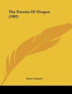 The Forests of Oregon (1902) di Gannett Henry Gannett, Henry Gannett edito da Kessinger Publishing