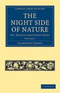 The Night Side of Nature - Volume 1 di Catherine Crowe edito da Cambridge University Press