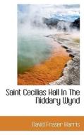 Saint Cecilias Hall In The Niddary Wynd di David Fraser Harris edito da Bibliolife