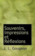 Souvenirs, Impressions Et R Flexions di J L Gougeon edito da Bibliolife