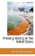 Primary History Of The United States di Patrick Henry Cannon edito da Bibliolife