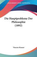 Die Hauptprobleme Der Philosophie (1892) di Vincenz Knauer edito da Kessinger Publishing