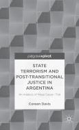 State Terrorism and Post-transitional Justice in Argentina: An Analysis of Mega Cause I Trial di C. Davis edito da Palgrave Macmillan