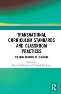Transnational Curriculum Standards and Classroom Practices di SUNDBERG edito da Taylor & Francis Ltd