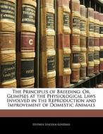 The Or, Glimpses At The Physiological Laws Involved In The Reproduction And Improvement Of Domestic Animals di Stephen Lincoln Goodale edito da Bibliolife, Llc