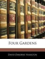 Four Gardens di David Osborne Hamilton edito da Bibliobazaar, Llc