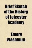 Brief Sketch Of The History Of Leicester di Emory Washburn edito da General Books