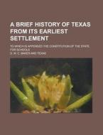 A Brief History Of Texas From Its Earlie di D. W. C. Baker edito da Rarebooksclub.com