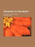 Speaking To The Heart di Thomas Guthrie edito da General Books Llc