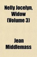 Nelly Jocelyn, Widow Volume 3 di Jean Middlemass edito da General Books