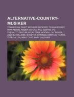 Alternative-Country-Musiker di Quelle Wikipedia edito da Books LLC, Reference Series