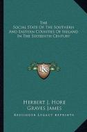 The Social State of the Southern and Eastern Counties of Ireland in the Sixteenth Century edito da Kessinger Publishing