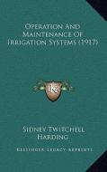 Operation and Maintenance of Irrigation Systems (1917) di Sidney Twitchell Harding edito da Kessinger Publishing