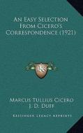 An Easy Selection from Cicero's Correspondence (1921) di Marcus Tullius Cicero edito da Kessinger Publishing