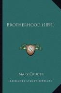 Brotherhood (1891) di Mary Cruger edito da Kessinger Publishing