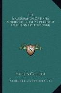 The Inauguration of Harry Morehouse Gage as President of Huron College (1914) di Huron College edito da Kessinger Publishing