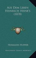 Aus Dem Leben Heinrich Heine's (1878) di Hermann Huffer edito da Kessinger Publishing