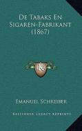 de Tabaks En Sigaren-Fabrikant (1867) di Emanuel Schreiber edito da Kessinger Publishing