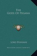 The Gods of Pegana di Edward John Moreton Dunsany edito da Kessinger Publishing