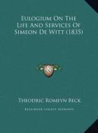 Eulogium on the Life and Services of Simeon de Witt (1835) di Theodric Romeyn Beck edito da Kessinger Publishing