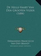 de Helle-Vaart Van Den Grooten Vizier (1684) di Hermannus Franciscus Van Den Brandt edito da Kessinger Publishing
