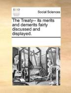 The Treaty-- Its Merits And Demerits Fairly Discussed And Displayed di Multiple Contributors edito da Gale Ecco, Print Editions