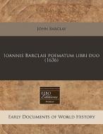 Ioannis Barclaii Poematum Libri Duo 163 di John Barclay edito da Proquest, Eebo Editions
