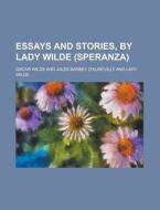 Essays and Stories, by Lady Wilde (Speranza) di Oscar Wilde edito da Rarebooksclub.com