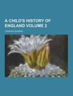 A Child\'s History Of England Volume 2 di Charles Dickens edito da Theclassics.us