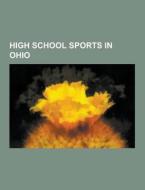 High School Sports In Ohio di Source Wikipedia edito da University-press.org