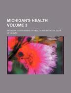 Michigan's Health Volume 3 di Michigan State Board of Health edito da Rarebooksclub.com