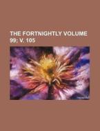 The Fortnightly Volume 99; V. 105 di Books Group edito da Rarebooksclub.com