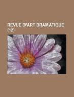 Revue D'Art Dramatique (12 ) di Anonymous edito da Rarebooksclub.com