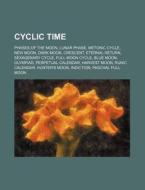 Cyclic Time: Phases Of The Moon, Lunar P di Source Wikipedia edito da Books LLC, Wiki Series