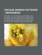 Vintage Sewing Patterns - Bridesmaid: Butterick 1712, Butterick 2570, Butterick 3136 A, Butterick 3164 A, Butterick 3478, Butterick 3698, Butterick 37 di Source Wikia edito da Books LLC, Wiki Series