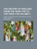 The History of England from the Year 1765 to the Year 1795 Volume 3; Being a Continuation of the Histories of Mr. Hume and Dr. Smollett di Joel Barlow edito da Rarebooksclub.com