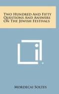 Two Hundred and Fifty Questions and Answers on the Jewish Festivals di Mordecai Soltes edito da Literary Licensing, LLC