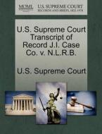 U.s. Supreme Court Transcript Of Record J.i. Case Co. V. N.l.r.b. edito da Gale Ecco, U.s. Supreme Court Records