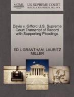 Davis V. Gifford U.s. Supreme Court Transcript Of Record With Supporting Pleadings di Ed L Grantham, Lauritz Miller edito da Gale, U.s. Supreme Court Records