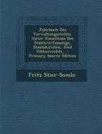 Jahrbuch Des Verwaltungsrechts. Unter Einschluss Des Staatsverfassungs, Staatskirchen, Und Volkerrechts... di Fritz Stier-Somlo edito da Nabu Press