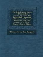 The Miscellaneous Poems of Thomas Hood: Containing Lamia, the Epping Hunt, Odes and Addresses, and Poems of Sentiment, Wit, and Humor, with Notes di Thomas Hood, Epes Sargent edito da Nabu Press