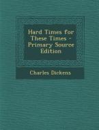 Hard Times for These Times di Charles Dickens edito da Nabu Press