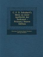 C. F. D. Schubart's Ideen Zu Einer Aesthetik Der Tonkunst di Ludwig Schubart edito da Nabu Press